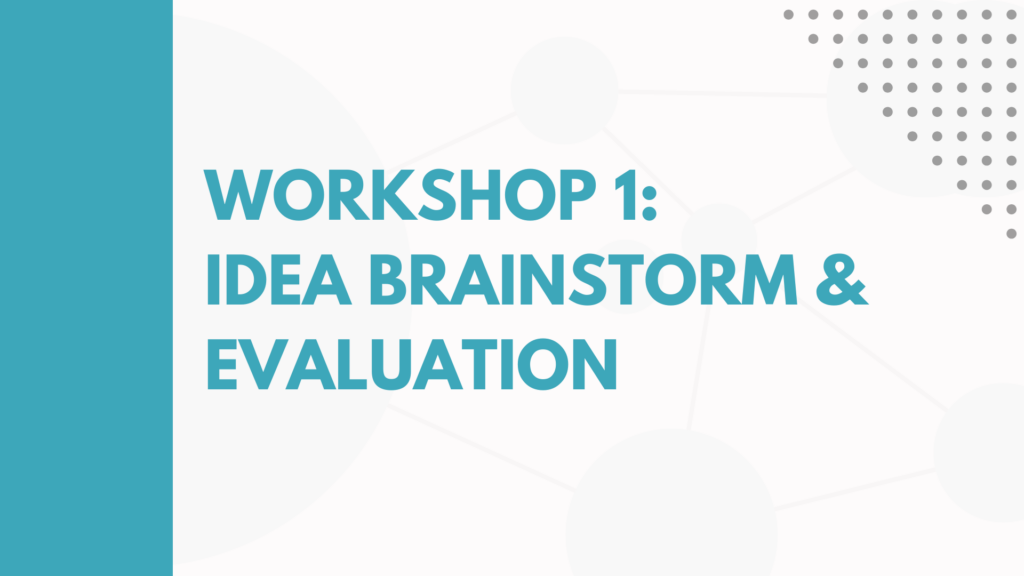 Workshop 1: Idea brainstorm & evaluation